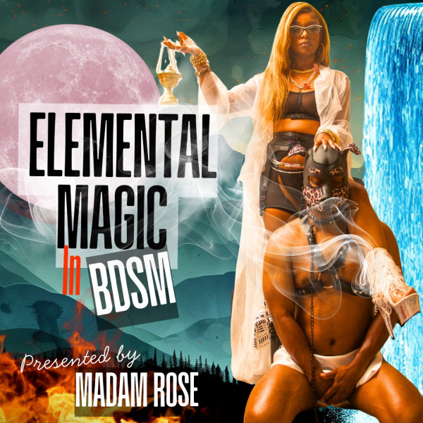 The image has a woman standing with a censer and a man kneeling in front of her, with the words Elemental Magic in BDSM with Madam Rosie at the left of the image.